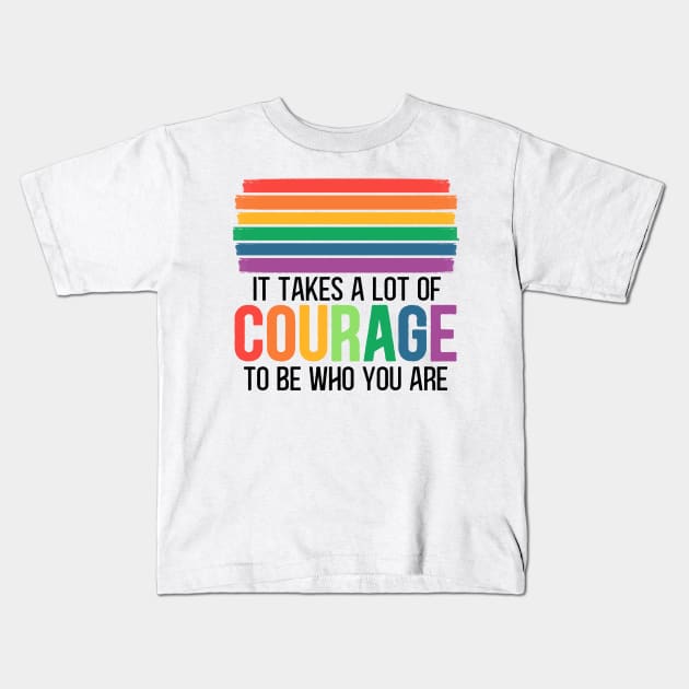 Pride Month LGBT flag quote - It Takes a lot of Courage to be Who You are Kids T-Shirt by RetroPrideArts